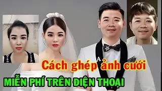 Cách ghép ảnh cưới bằng điện thoại || Cách ghép ảnh cô dâu chú rể trên điện thoại ||  Ghép ảnh cưới