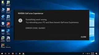 How to Fix Nvidia GeForce Experience Error Something Went Wrong Error 0x0001