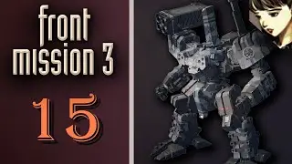 Front Mission 3 - Прохождение на Платину. Сценарий Алисы: Прорываемся в Машинное Отделение с Фэм