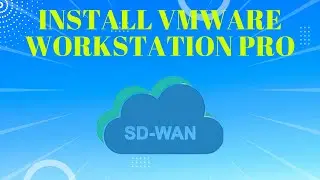 SD-09:Download & Install VMware Workstation Pro