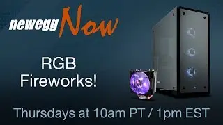 Newegg Now Episode 32: RGB Fireworks!