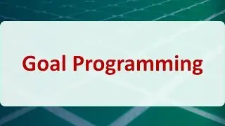 Operations Research 04G: Goal Programming