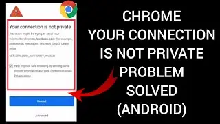 How To Solve Chrome Your Connection Is Not Private (Android) Problem|| Rsha26 Solutions