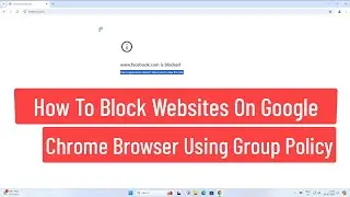 How To Block Websites On Google Chrome Browser Using Group Policy In Windows Server 2022