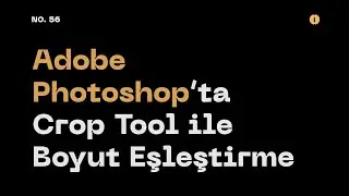 #56 Adobe Photoshop’ta Crop Tool ile Boyut Eşleştirme (Match Size with Crop Tool in Adobe Photoshop)