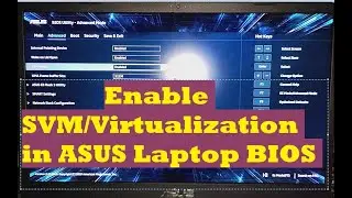 How to enable Virtualization or SVM in Asus Laptop BIOS