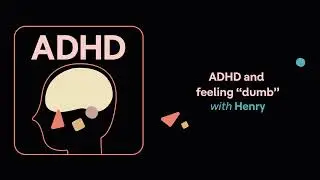 ADHD Aha! | ADHD and feeling “dumb” (Henry’s story)