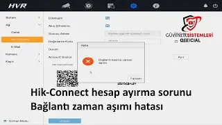 Hik Connect hesap ayırma sorunu & Bağlantı zaman aşımı hatası