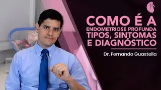 COMO É A ENDOMETRIOSE PROFUNDA | Tipos | Sintomas | Diagnóstico | Dr Fernando Guastella