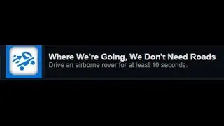 Where We're Going, We Don't Need Roads achievement Astroneer