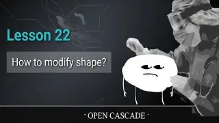 Lesson 22: How to modify shape in OpenCascade