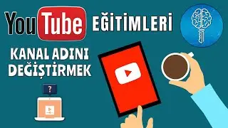 YouTube Kanal İsmi Değiştirme / YouTube Kanalının Adını Değiştir
