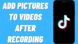 How To Add Pictures To TikTok Video After Recording