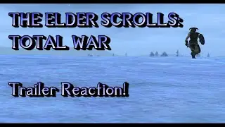 THE ELDER SCROLLS: TOTAL WAR (Medieval 2 Mod) - TRAILER REACTION (and LP announcement)