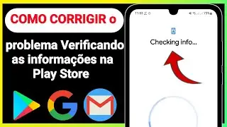 COMO CORRIGIR o problema de Verificando as informações na Play Store