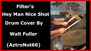 Filter - "Hey Man Nice Shot" Drum Cover by Walt Fuller (AztroNut66)