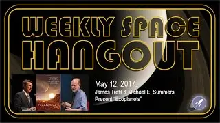 Weekly Space Hangout - May 12, 2017: James Trefil & Michael E. Summers Present 