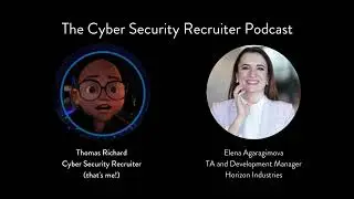 The Cyber Security Recruiter with Elena Agaragimova, TA & Development Manager, Horizon Industries