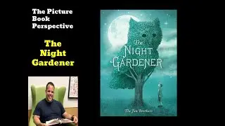 The Night Gardener by Terry Fan and Eric Fan| The Picture Book Perspective | Children's Book