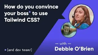 Tailwind Talk: How do you convince your boss to use Tailwind CSS? With Debbie O'Brien