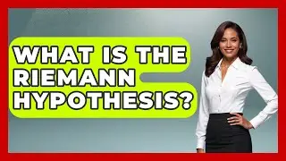 What Is The Riemann Hypothesis? - Science Through Time
