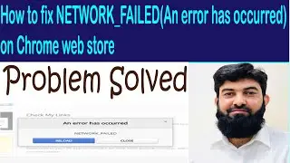 How to fix NETWORK_FAILED(An error has occurred) on Chrome web store | Tutorial in Urdu