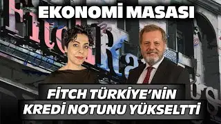 Fitch Türkiye’nin Kredi Notunu Yükseltti! Piyasalar Ne Tepki Verecek? | Ekonomi Masası | 09 Eylül