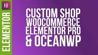 Custom Woocommerce Shop Design with Elementor Pro & OceanWP