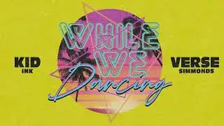 Kid Ink & Verse Simmonds - While We Dancing [Clean]