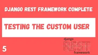 Unit Testing the Django Custom User Model. Django Rest Framework complete tutorial.#5
