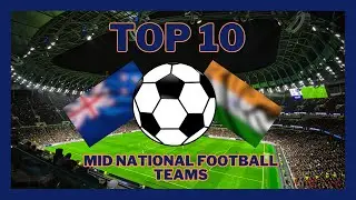 The MOST MID NATIONAL FOOTBALL TEAMS