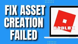 How to Fix Roblox Asset Creation Failed (Quickly 2023)