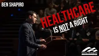 Healthcare is NOT a right | Ben Shapiro