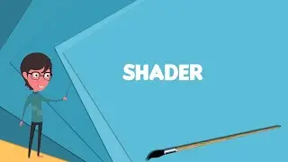 What is Shader? Explain Shader, Define Shader, Meaning of Shader