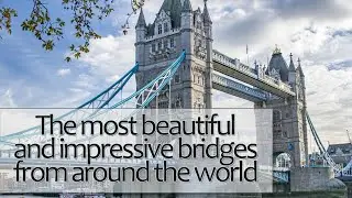 The most Beautiful and Impressive #Bridges from around the World (top 10)