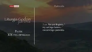 Liturgia Godzin | Jutrznia | Piątek, XIX tyg. zwykłego