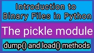 Binary Files in Python | Computer Science Class 12 | Pickle Module | Dump and Load Functions