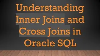 Understanding Inner Joins and Cross Joins in Oracle SQL