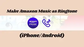 How to Make Amazon Music as Ringtone | Tunelf