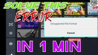 HOW TO FIX UNSUPPORTED FILE FORMAT ERROR || KINE MASTER TUTORIAL