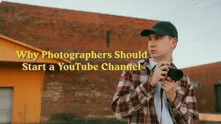 Why Photographers Should Start a Youtube Channel