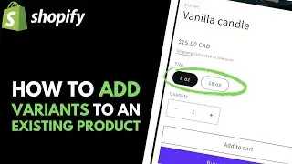 Shopify: How to Add Variants to an Existing Product