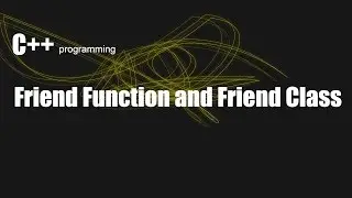 Friend Function and Friend Class in C++ || Friend function vs friend Class