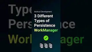 3 Types of Persistent Work in WorkManager