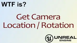 WTF Is? Get Camera Location / Rotation in Unreal Engine 4 ( UE4 )