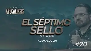 El Séptimo Sello (Ap. 8:1-5) #20 | Serie de Apocalipsis | Alan Alducin