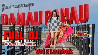 Vol 3 LOMBOK LAMPUNG BARAT FULL DJ DEVI KITTY KOREA WIKA SANG penjelajah