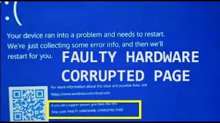 Your Device ran into Problem and needs to restart, FAULTY HARDWARE CORRUPTED PAGE