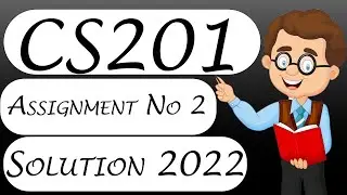 CS201 Assignment No 2 Solution 2022 With Solution File