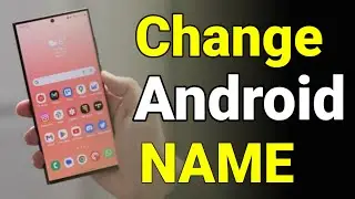 How To Change Device Name On Any Android